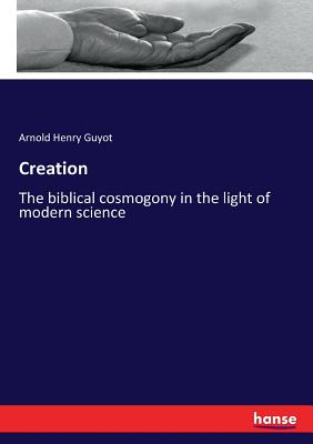 Creation:The biblical cosmogony in the light of modern science