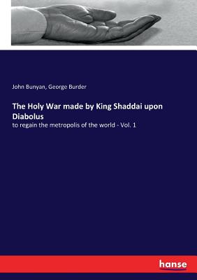 The Holy War made by King Shaddai upon Diabolus:to regain the metropolis of the world - Vol. 1