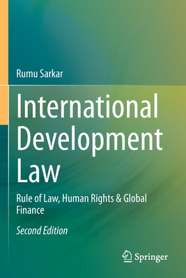 International Development Law : Rule of Law, Human Rights & Global Finance