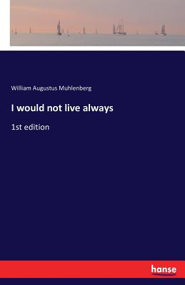 غلاف كتاب I would not live always:1st edition