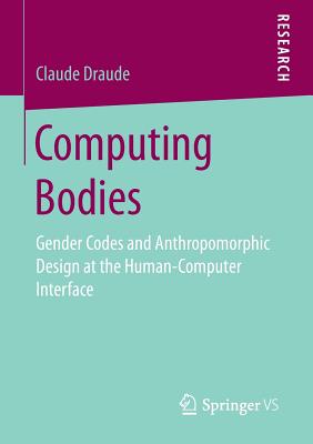 غلاف كتاب Computing Bodies : Gender Codes and Anthropomorphic Design at the Human-Computer Interface