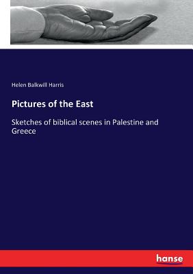 Pictures of the East:Sketches of biblical scenes in Palestine and Greece