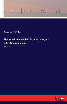 غلاف كتاب The American melodies, in three parts, and miscellaneous poems:Part I. - III.