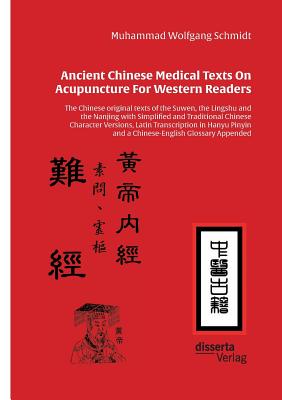 Ancient Chinese Medical Texts On Acupuncture For Western Readers:The Chinese original texts of the Suwen, the Lingshu and the Nanjing with Simplified