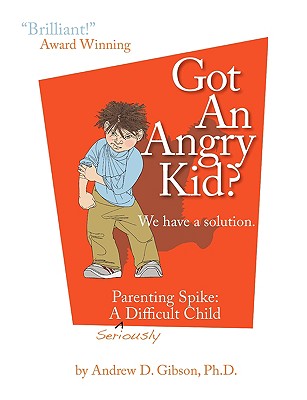 Got an Angry Kid? Parenting Spike: A Seriously Difficult Child