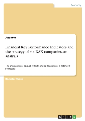 Financial Key Performance Indicators and the strategy of six DAX companies. An analysis:The evaluation of annual reports and application of a balanced
