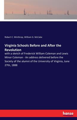 غلاف كتاب Virginia Schools Before and After the Revolution:with a sketch of Frederick William Coleman and Lewis Minor Coleman - An address delivered before the