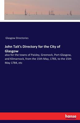غلاف كتاب John Tait's Directory for the City of Glasgow:also for the towns of Paisley, Greenock, Port-Glasgow, and Kilmarnock, from the 15th May, 1783, to the 1
