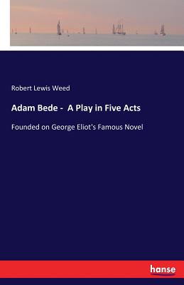 غلاف كتاب Adam Bede -  A Play in Five Acts:Founded on George Eliot's Famous Novel