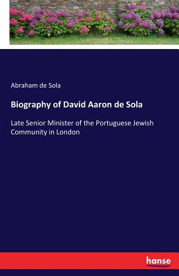 غلاف كتاب Biography of David Aaron de Sola:Late Senior Minister of the Portuguese Jewish Community in London