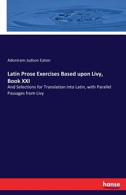 غلاف كتاب Latin Prose Exercises Based upon Livy, Book XXI:And Selections for Translation into Latin, with Parallel Passages from Livy