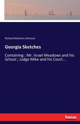غلاف كتاب Georgia Sketches:Containing : Mr. Israel Meadows and his School ; Judge Mike and his Court...
