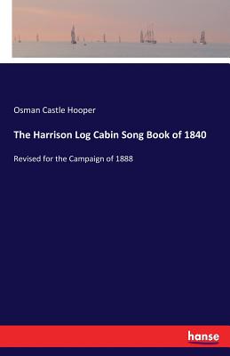 غلاف كتاب The Harrison Log Cabin Song Book of 1840:Revised for the Campaign of 1888