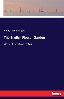 The English Flower Garden:With Illustrative Notes