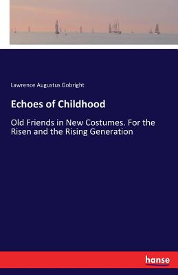 غلاف كتاب Echoes of Childhood:Old Friends in New Costumes. For the Risen and the Rising Generation