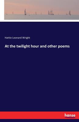 غلاف كتاب At the twilight hour and other poems