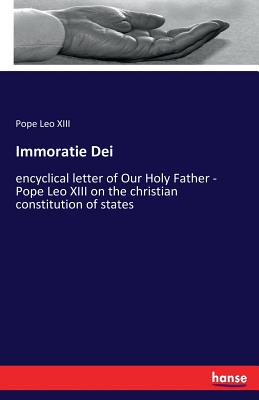 Immoratie Dei:encyclical letter of Our Holy Father - Pope Leo XIII on the christian constitution of states