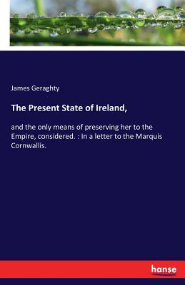 غلاف كتاب The Present State of Ireland, :and the only means of preserving her to the Empire, considered. : In a letter to the Marquis Cornwallis.