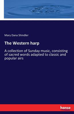 غلاف كتاب The Western harp:A collection of Sunday music, consisting of sacred words adapted to classic and popular airs