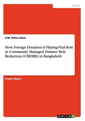 غلاف كتاب How Foreign Donation is Playing Vital Role in  Community Managed Disaster Risk Reduction (CMDRR) in Bangladesh