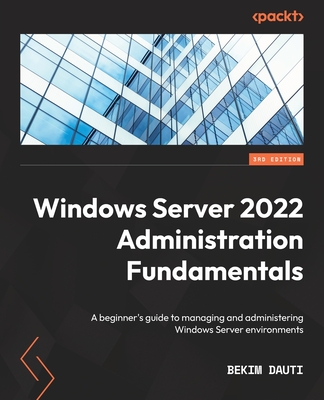 Windows Server 2022 Administration Fundamentals - Third Edition: A beginner