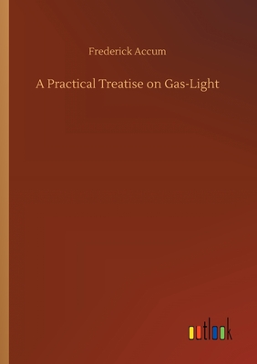 غلاف كتاب A Practical Treatise on Gas-Light