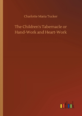 غلاف كتاب The Children's Tabernacle or Hand-Work and Heart-Work