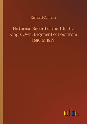 Historical Record of the 4th, the King´s Own, Regiment of Foot from 1680 to 1839