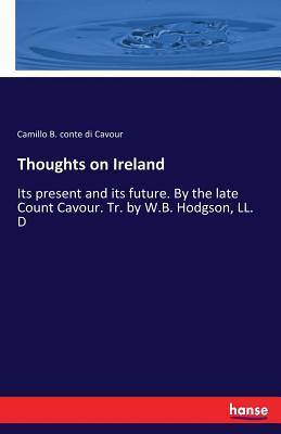 غلاف كتاب Thoughts on Ireland:Its present and its future. By the late Count Cavour. Tr. by W.B. Hodgson, LL. D