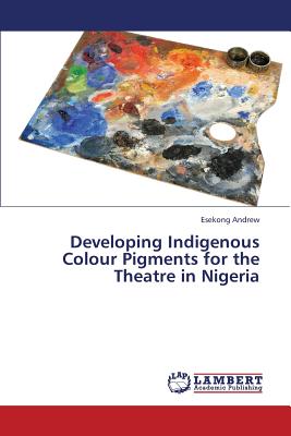 غلاف كتاب Developing Indigenous Colour Pigments for the Theatre in Nigeria
