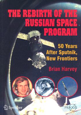 The Rebirth of the Russian Space Program: 50 Years After Sputnik, New Frontiers