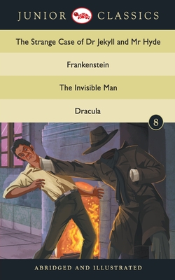 Junior Classic - Book 8 (The Strange Case of Dr Jekyll and Mr Hyde, Frankenstein, The Invisible Man, Dracula) (Junior Classics)