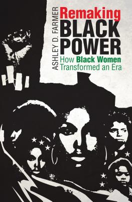 Remaking Black Power: How Black Women Transformed an Era