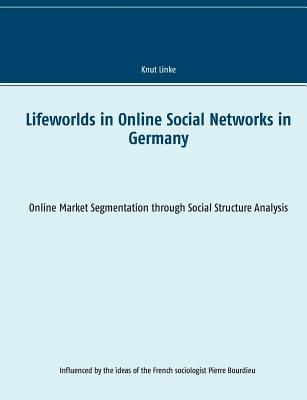 غلاف كتاب Lifeworlds in Online Social Networks in Germany:Online Market Segmentation through Social Structure Analysis
