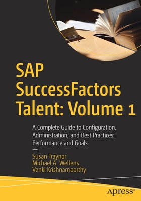 SAP SuccessFactors Talent: Volume 1 : A Complete Guide to Configuration, Administration, and Best Practices: Performance and Goals