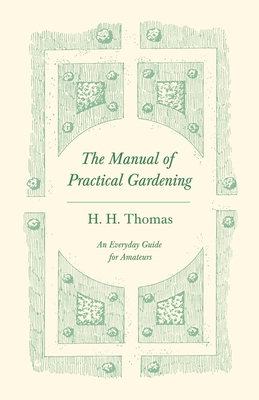 The Manual of Practical Gardening - An Everyday Guide for Amateurs