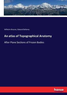 An atlas of Topographical Anatomy :After Plane Sections of Frozen Bodies