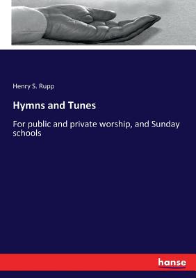 Hymns and Tunes:For public and private worship, and Sunday schools