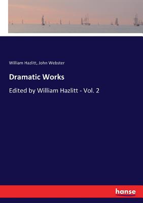 Dramatic Works:Edited by William Hazlitt - Vol. 2