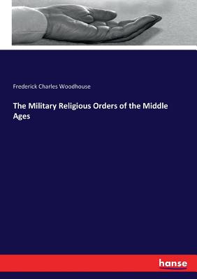 The Military Religious Orders of the Middle Ages