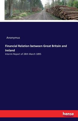 Financial Relation between Great Britain and Ireland:Interim Report of 28th March 1895