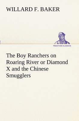 The Boy Ranchers on Roaring River or Diamond X and the Chinese Smugglers