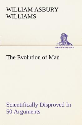 غلاف كتاب The Evolution of Man Scientifically Disproved In 50 Arguments
