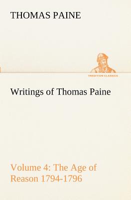Writings of Thomas Paine - Volume 4 (1794-1796): the Age of Reason