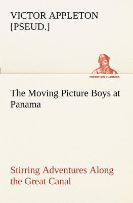 غلاف كتاب The Moving Picture Boys at Panama Stirring Adventures Along the Great Canal