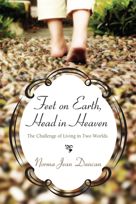 Feet on Earth, Head in Heaven: The Challenge of Living in Two Worlds