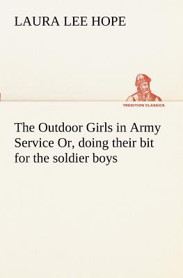 The Outdoor Girls in Army Service Or, doing their bit for the soldier boys