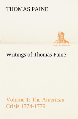 Writings of Thomas Paine - Volume 1 (1774-1779): the American Crisis