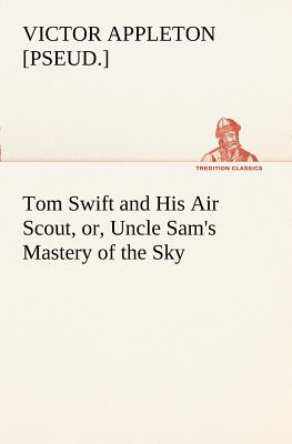 غلاف كتاب Tom Swift and His Air Scout, or, Uncle Sam's Mastery of the Sky