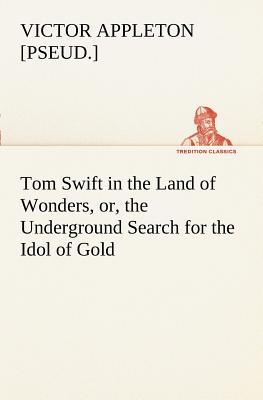 غلاف كتاب Tom Swift in the Land of Wonders, or, the Underground Search for the Idol of Gold